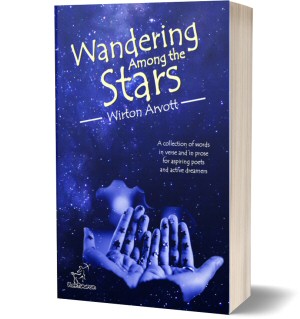 Wandering Among the Stars: A collection of words, written in verse and in prose, for aspiring poets and active dreamers (Wirton Arvott)
